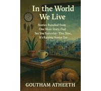 In the World We Live: Stories Bundled from One More Story Dad • See You Yesterday • This Time, It’s Raining Stories Too