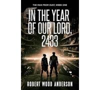 In the Year of Our Lord, 2433: A Dystopian Kindle book of Suspense, Drama, Rebellion, and Romance