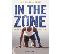 In The Zone: Where Tension Builds Grit and Faith Runs Deep