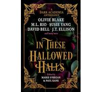 In these hallowed halls: a dark academia anthology - Rio M. L., Ellison J....