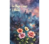 "In These Lines, I Bloom": Floral and Galaxy Themed Journal for Creative Writing, Inspiration & Self-Reflection: Perfect Notebook for Journaling, Dreams, and Personal Growth.