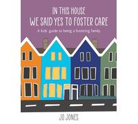 In This House We Said Yes To Foster Care: A kids' guide to being a fostering family.