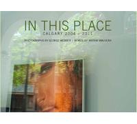 In This Place: Calgary 2004 - 2011