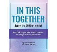 In This Together: Supporting Children in Grief: A Storybook, Caregiver Guide, Counselor Companion, and Healing Activities for Children in Need