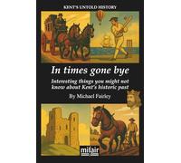In times gone bye: Interesting things you might not know about Kent's historic past
