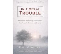 In Times of Trouble: Devotions Inspired by John Donne with Notes, Reflections, and Prayers