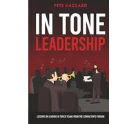IN TONE Leadership: Lessons on Leading IN TOUCH Teams from the Conductor’s Podium