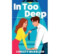 In Too Deep: An electric, spicy workplace romance from Christy McKellen