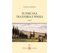 In Toscana tra storia e poesia