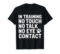 in Training No Touch No Talk No Eye Contact - Maglietta