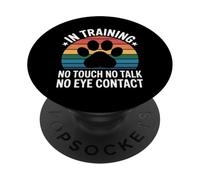 In Training No Touch No Talk No Eye Contact - PopSockets PopGrip Adesivo