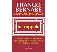 In trappola. Ascesa e caduta delle democrazie occidentali (e come possiamo...