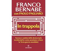 IN TRAPPOLA. ASCESA E CADUTA DELLE DEMOCRAZIE OCCIDENTALI (E COME POSSIAMO EVITA