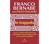 In trappola. Ascesa e caduta delle democrazie occidentali (e come possiamo evitare la Terza guerra mondiale)