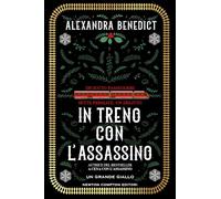 In treno con l'assassino. Il nuovo geniale romanzo dall'autrice di A cena con l'assassino