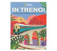 In treno! I migliori viaggi in treno intorno al mondo. Ediz. illustrata