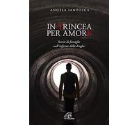 In trincea per amore. Storie di famiglie nell'inferno delle droghe