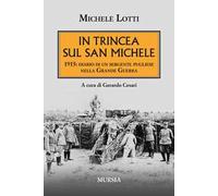 In trincea sul San Michele. 1915: diario di un sergente pugliese nella grande guerra