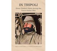 In Tripoli: Enver Pasha’s Diary during the Turco-Italian War