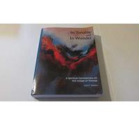 In Trouble and In Wonder: A Spiritual Commentary on the Gospel of Thomas