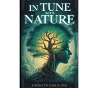 In Tune With Nature: The Hidden Science of Plants for Healing, Consciousness, and Human Longevity