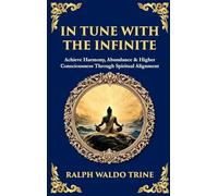 In Tune with the Infinite: Achieve Harmony, Abundance & Higher Consciousness Through Spiritual Alignment (Deluxe Hardbound Edition))