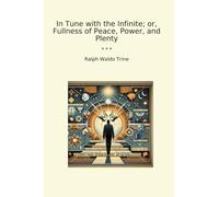 In Tune with the Infinite; or, Fullness of Peace, Power, and Plenty