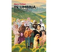 In Umbria. Un viaggio sentimentale fra San Francesco e Bob Dylan (per non dire d