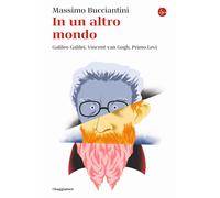 In un altro mondo. Galileo Galilei, Vincent van Gogh, Primo Levi - Buccian...