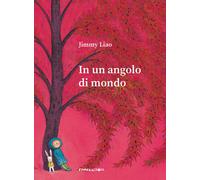 In un angolo di mondo. Ediz. a colori - Liao Jimmy