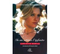 In un attimo l'infinito. Carlotta Nobile - Rizzo Filomena, Scarafoni Paolo