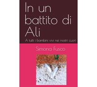 In un battito di Ali: A tutti i bambini vivi nei nostri cuori