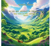 In un bel giorno di primavera. Sette storie sul valore dell'aiuto e del rispetto