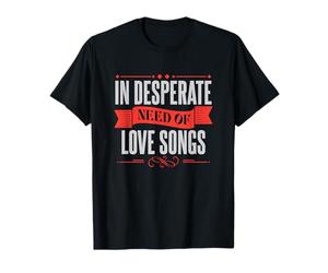 In un disperato bisogno di canzoni d"amore Maglietta