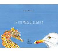 In un mare di plastica. Ediz. a colori