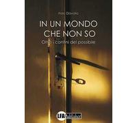In un mondo che non so. Oltre i confini del possibile