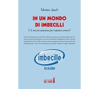 In un mondo di imbecilli. C'è ancora speranza per il genere umano?