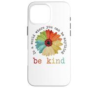 In un mondo dove puoi essere qualsiasi cosa, sii gentile Custodia per iPhone 16 Pro Max