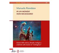 In un mondo non-necessario. Scienze della natura, filosofia, teologia a confronto sulla nozione di «contingenza»