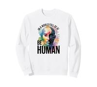 in Un Mondo Pieno di Ai Be Human Felpa