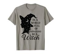 in Un Mondo Pieno di Principesse Sii Una Strega Maglietta