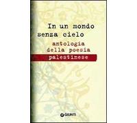 In un mondo senza cielo. Antologia della poesia palestinese
