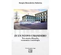 In un nuovo umanesimo. Tra storia, filosofia, economia e sociologia