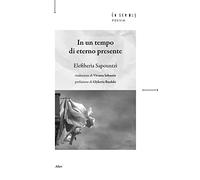 In un tempo di eterno presente. Testo greco a fronte