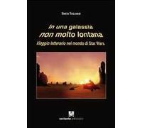 In una galassia non molto lontana. Viaggio letterario nel mondo di Star Wars