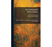 In Unnamed Wisconsin: Studies in the History of the Religion Between Lake Michigan and the Mississippi