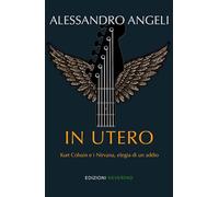 In Utero: Kurt Cobain e i Nirvana, elegia di un addio