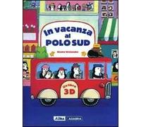In vacanza al Polo Sud. Libro 3D pop-up. Ediz. illustrata