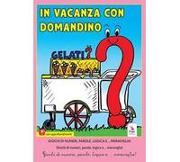 In vacanza con Domandino. Giochi di numeri, parole, logica e... meraviglia