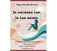 In vacanza con la tua anima: 21 giorni di attività quotidiane per rigenerare mente, corpo e spirito, ovunque tu sia